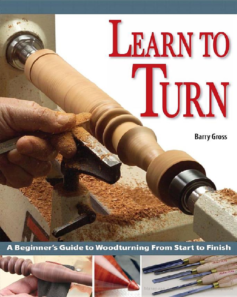 Learn to Turn A Beginners Guide to Woodturning from Start to Finish by Barry Gross 104页