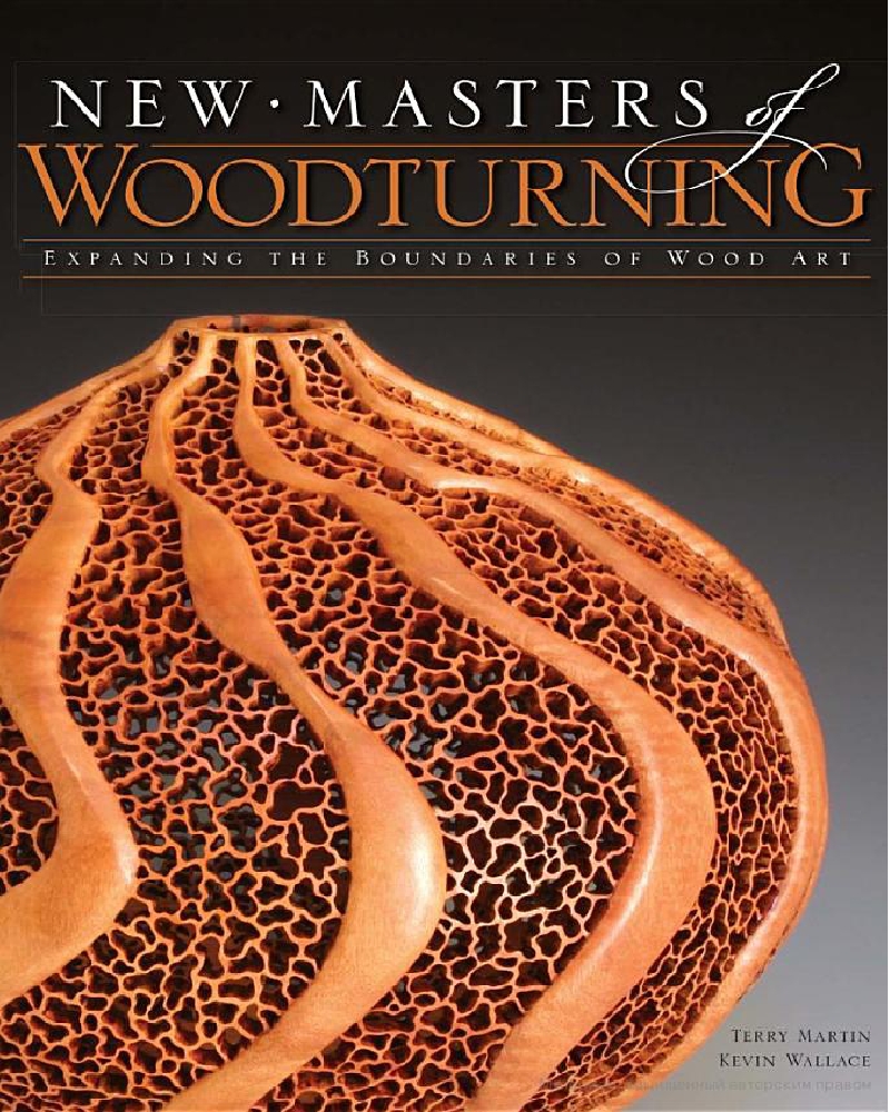 New Masters of Woodturning Expanding the Boundaries of Wood Art by Kevin Wallace and Terry Martin 178页