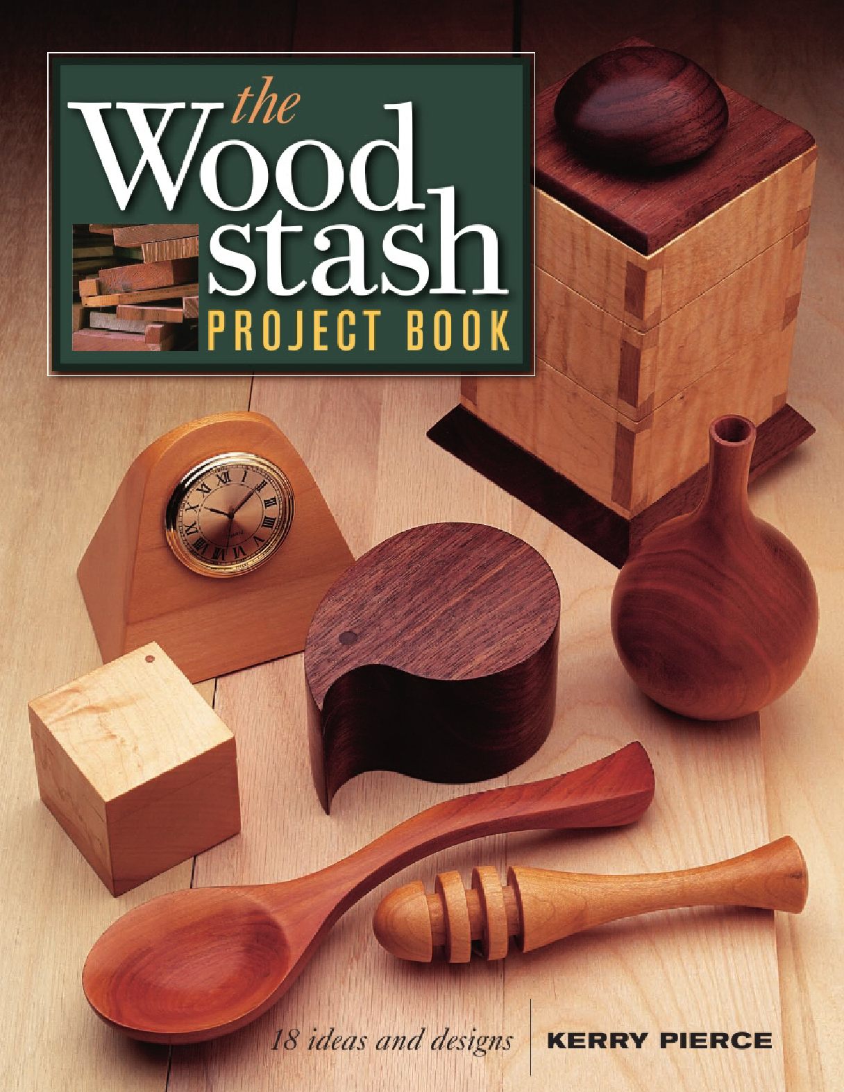 The Wood Stash Project Book 18 Ideas & Designs – Kerry Pierce 130页